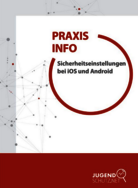 Praxisinfo: Sicherheitseinstellungen bei iOS und Android