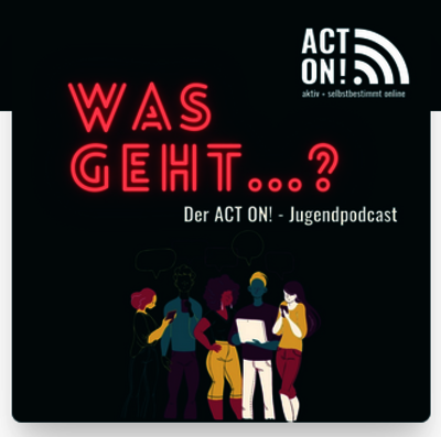 Ansicht: Was geht...? Der ACT ON! - Jugendpodcast