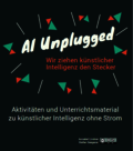 Ansicht: "Al unplugged. Wir ziehen künstlicher Intelligenz den Stecker. Aktivitäten und Unterrichtsmaterial zu künstlicher Intelligenz ohne Strom"